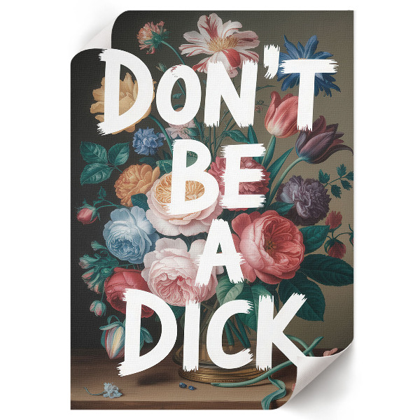 Wall print saying "Don't be a d*ck"