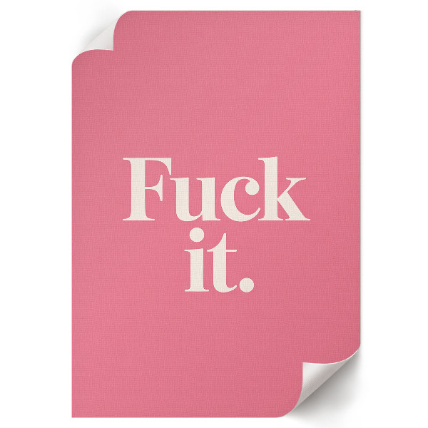 Poster with the phrase "F*ck it"