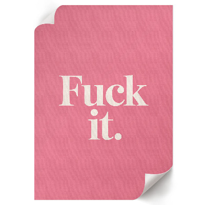 Poster F*ck it.