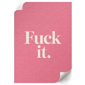 Poster F*ck it.