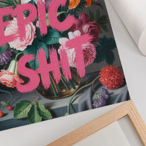 Wall art To epix shit, flowers